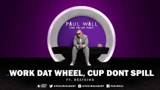 Paul Wall - Work Dat Wheel, Cup Dont Spill (ft. BeatKing) (Audio)