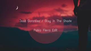 José González - Stay in the Shade (Pablo Fierro Edit)