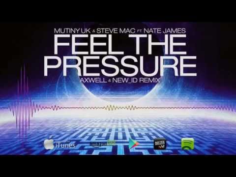 Mutiny UK & Steve Mac Feat  Nate James - Feel The Pressure (Axwell & New ID Edit)