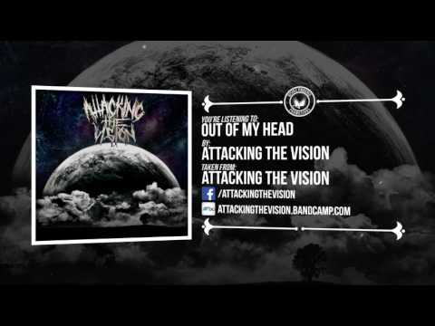 Attacking The Vision - Out Of My Head