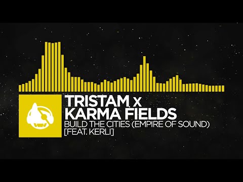 [Electro] - Tristam x Karma Fields - Build The Cities (Empire Of Sound) [feat. Kerli]