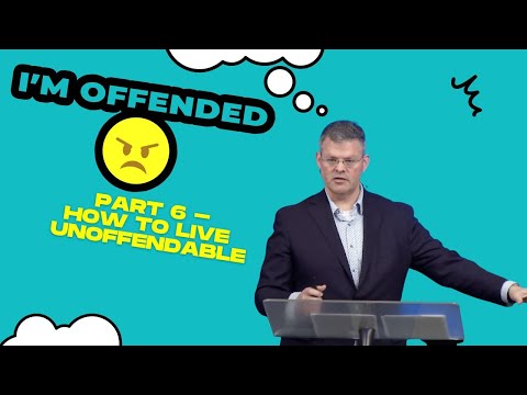 I'm Offended:  Part 6 - How To Live Unoffendable