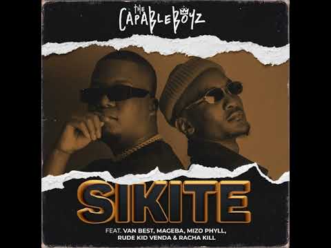 The Capable Boyz - Sikite (ft van best , mageba,mizo phyll, rude kid Venda &Racha kill)