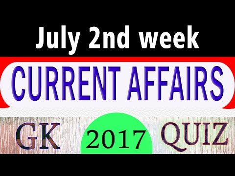 July 2017 2nd week - Latest Current Affairs GK Questions and Answers for All Government Exams