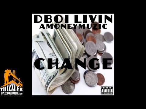 Dboi Livin ft. AMONEYMUZIC - Change [THIZZLER.com]