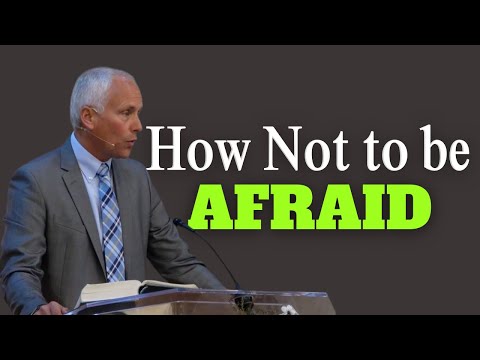 How Not to be Afraid | Pr. Ron Kelly