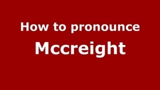 How to pronounce Mccreight