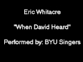 Eric Whitacre: "When David Heard" performed by ...