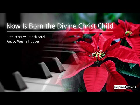Now Is Born the Divine Christ Child | InspiredHymns