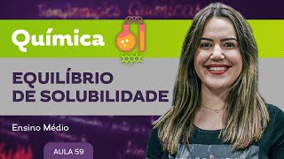 Equilíbrio de solubilidade​ - Química - Ensino Médio