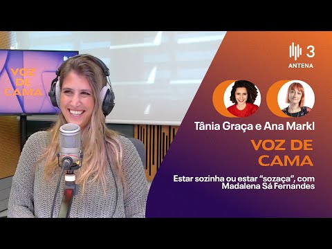 Estar sozinha ou estar "sozaça", com Madalena Sá Fernandes | Voz de Cama | Antena 3