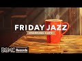 FRIDAY JAZZ: Relaxing Music with Smooth Jazz Instrumental & Happy Morning Bossa Nova for Work, Study