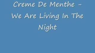 Creme De Menthe - We are living in the night
