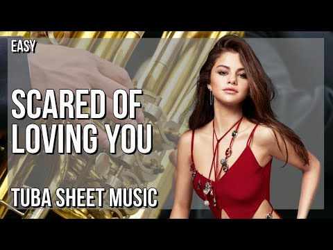 Tuba Sheet Music: How to play Scared of Loving You by Selena Gomez & Benny Blanco