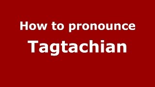 How to pronounce Tagtachian