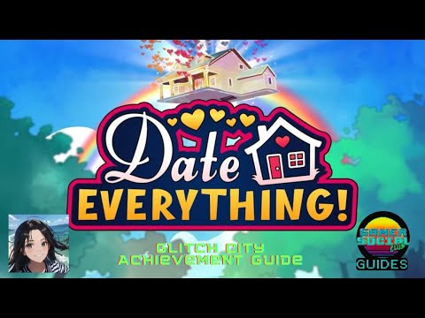 Date Everything - Glitch City & Game Over Achievement Guide (Post Patch Update)