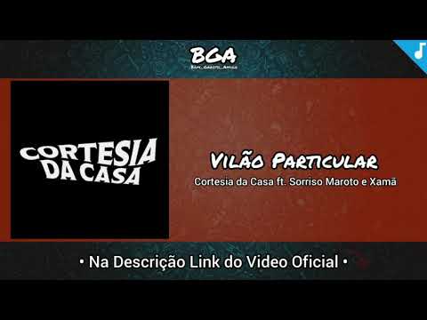 Vilão Particular - Cortesia da Casa ft. Sorriso Maroto e Xamã