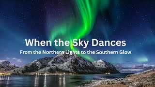 When the Sky Dances – From the Northern Lights to the Southern Glow