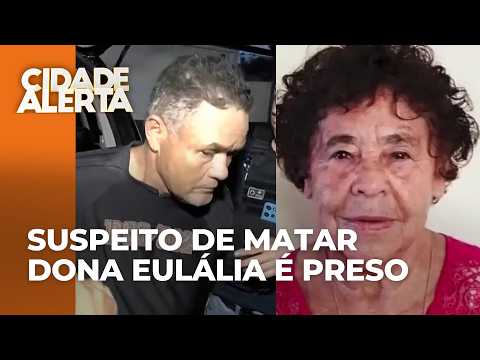 Após muito trabalho de investigação, principal suspeito da morte da Dona Eulália é preso