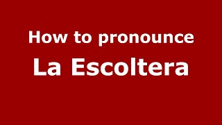 How to pronounce La Escoltera