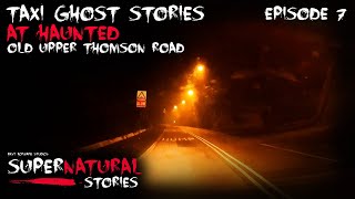 GHOST AT OLD UPPER THOMSON ROAD TAXI GHOST STORIES | Supernatural Stories #7