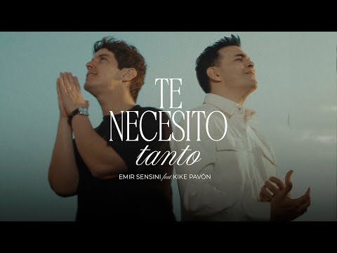 Te Necesito Tanto - Emir Sensini ft. Kike Pavón (Videoclip Oficial)