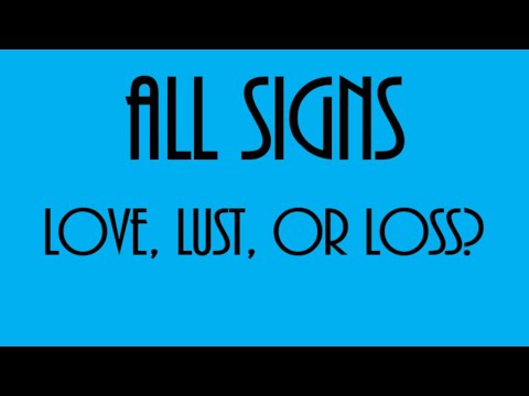Love, Lust Or Loss ❤💋💔All Signs October 11 - 17