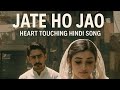 Jate Ho Jao Jaldi Aa Jana Full Song Heart Touching Hindi Song Sad Love Story Ytsearch Songs