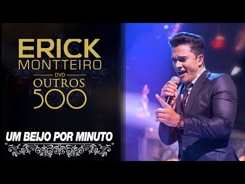 Erick Montteiro - Um Beijo por Minuto (DVD Outros 500)