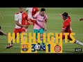 HIGHLIGHTS  AND REACTION Barça 3 1 Girona