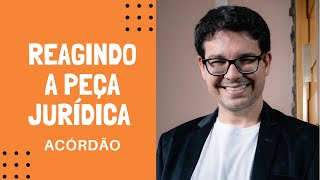 REAGINDO A PEÇA JURÍDICA (ACÓRDÃO)
