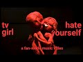 TV Girl - Hate Yourself (Fan-made Music Video)