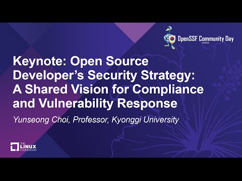 Keynote: Open Source Developer's Security Strategy: A Shared Vision for Compliance and... - Y. Choi