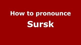 How to pronounce Sursk