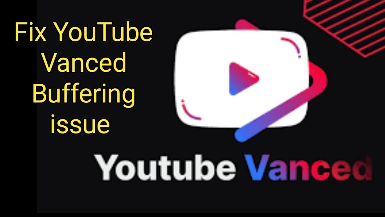 Youtube vanced buffering problem