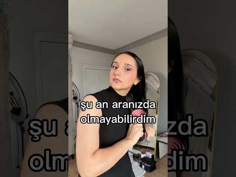 Şu an aranızda olmayabilirdim🙇🏻‍♀️