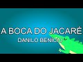 A BOCA DO JACARÉ Música Para Trabalhar As Partes Do Corpo DANILO BENÍCIO BATUCADAN