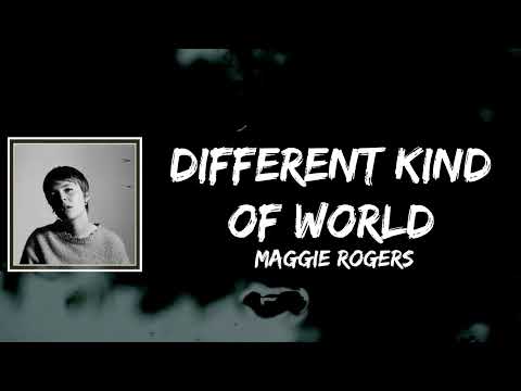 Maggie Rogers - Different Kind Of World Lyrics