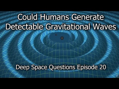 Can Humans Make Gravitational Waves & Other Deep Space Questions 20