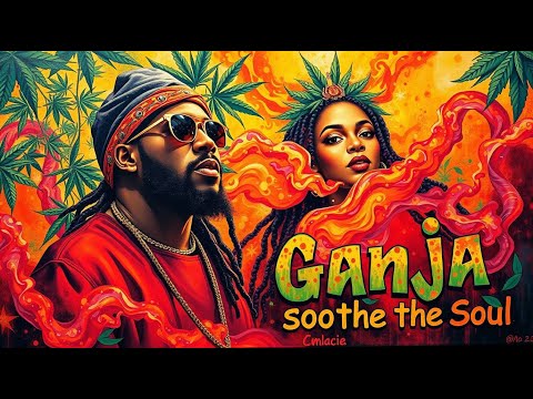 Ganja Soothe the Soul - Killer Rasta Melodies - Roots Reggae Rap Soul - Ganja Smokers Song