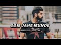 Aam Jahe Munde | (Slowed + Reverb) Lofi | Parmish Verma | All (lofi) Songs