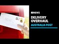 Federal Government Launches Sweeping Review Of Australia Post ABC News
