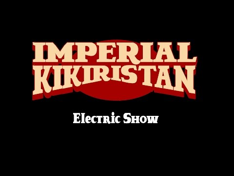 Imperial Kikiristan - Electric Show