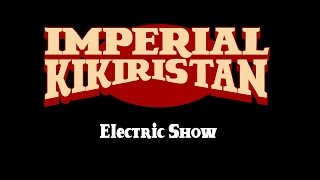 preview picture of video 'Imperial Kikiristan - Electric Show'