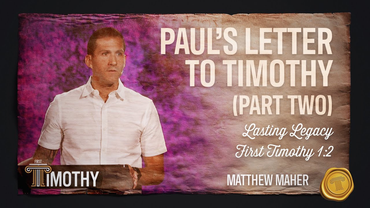 Paul's Letter To Timothy (Part 2) | Lasting Legacy (1 Timothy 1:2) | Matthew Maher