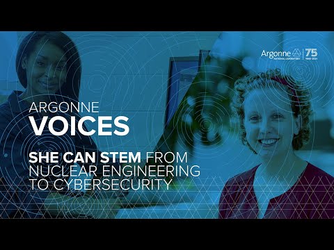 Argonne Voices - She Can STEM: From Nuclear Engineering to Cybersecurity