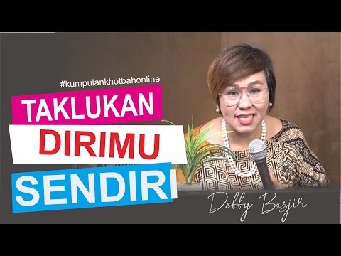 MENAKLUKKAN DIRI SENDIRI - KUMPULAN KHOTBAH ONLINE 12 - DEBBY BASJIR