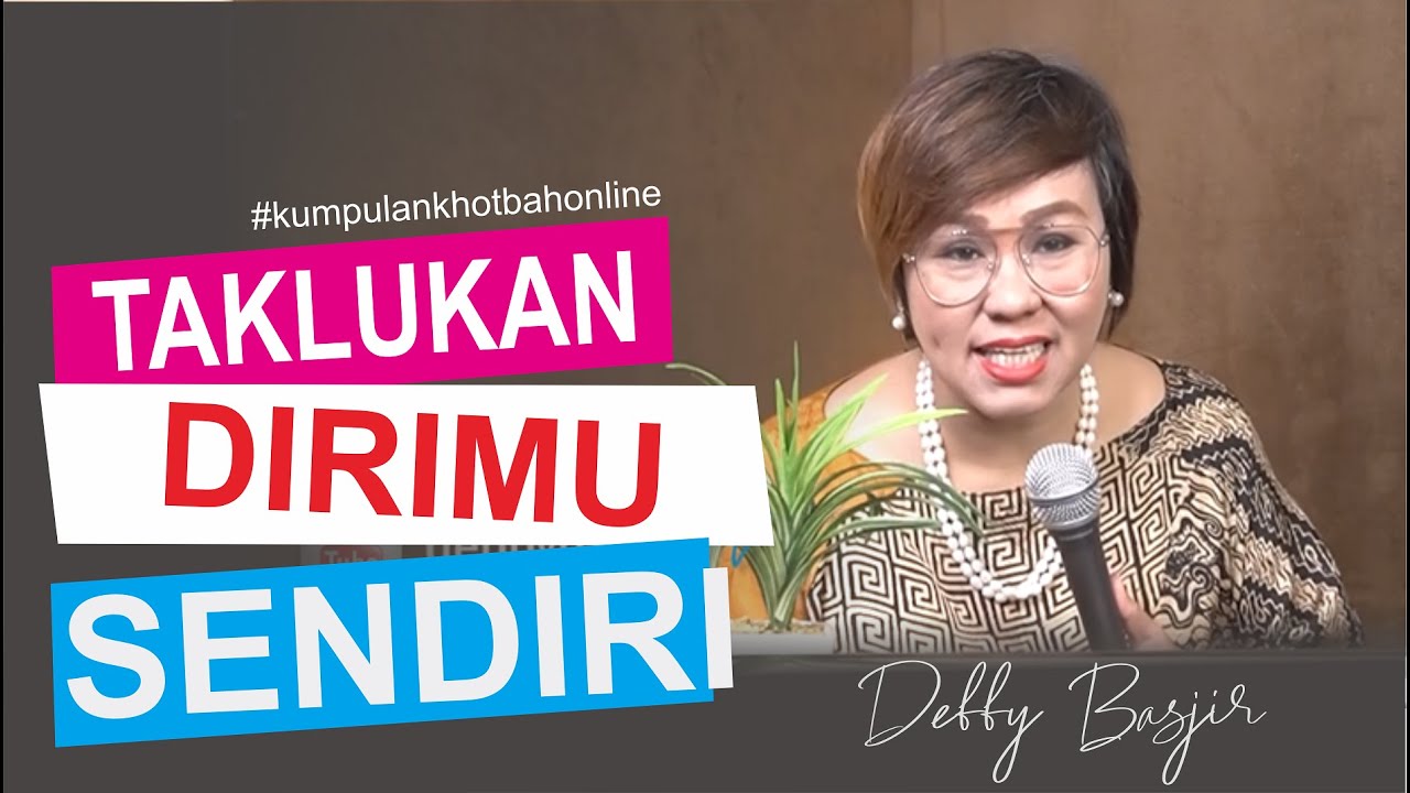 MENAKLUKKAN DIRI SENDIRI - KUMPULAN KHOTBAH ONLINE 12 - DEBBY BASJIR