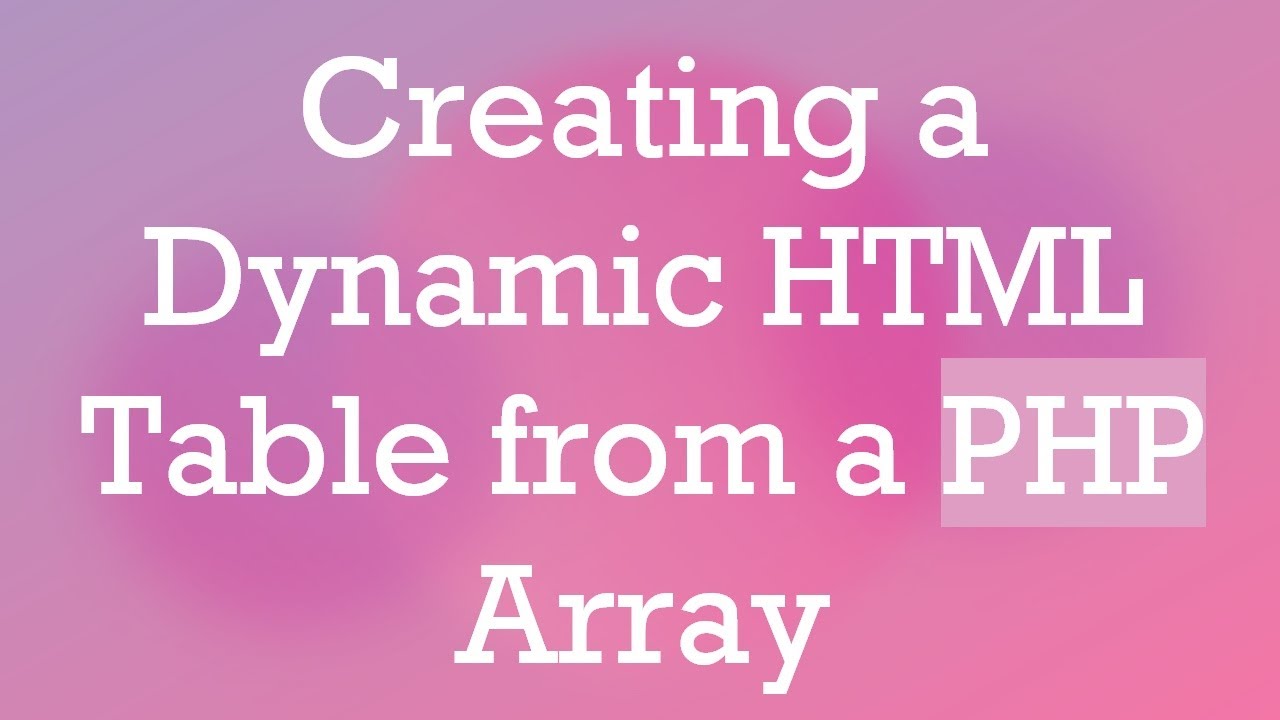 Creating a Dynamic HTML Table from a PHP Array