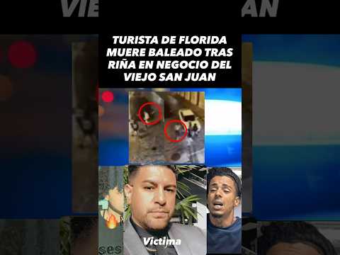 TURISTA DE FLORIDA MUERE BALEADO TRAS RIÑA EN NEGOCIO DEL VIEJO SAN JUAN